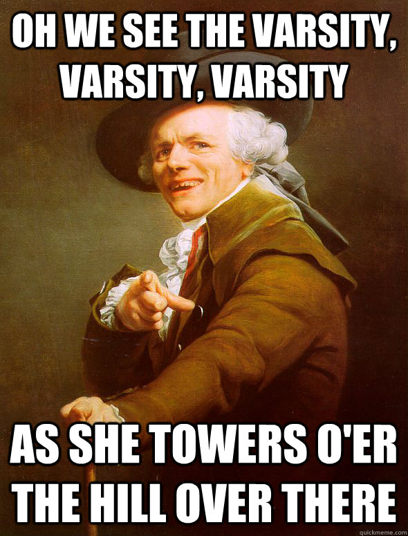 Oh we see the Varsity, Varsity, Varsity As she towers o'er the hill over there - Oh we see the Varsity, Varsity, Varsity As she towers o'er the hill over there  Joseph Ducreux