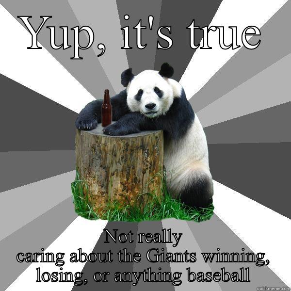 YUP, IT'S TRUE NOT REALLY CARING ABOUT THE GIANTS WINNING, LOSING, OR ANYTHING BASEBALL Pickup-Line Panda