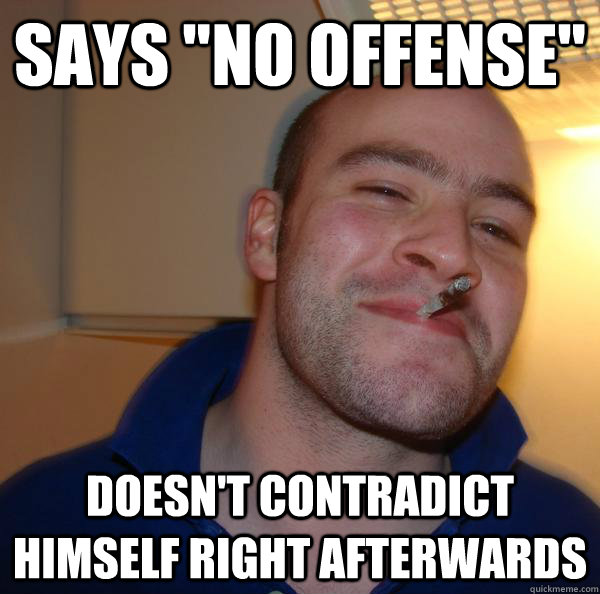 says-no-offense-doesn-t-contradict-himself-right-afterwards-misc