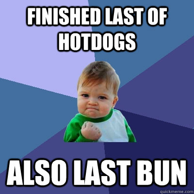 finished last of hotdogs also last bun  Success Kid