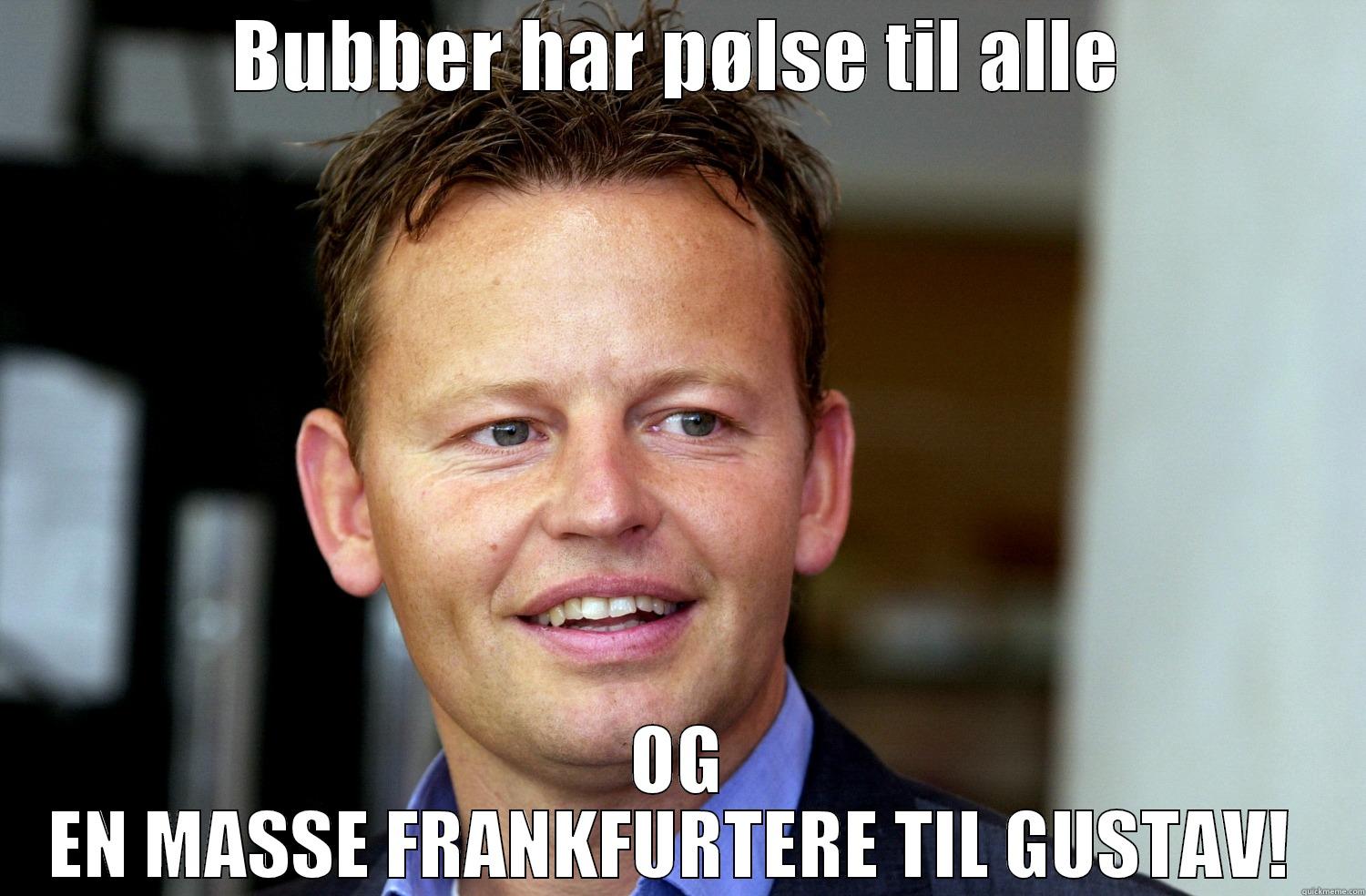 BUBBER HAR PØLSE TIL ALLE OG EN MASSE FRANKFURTERE TIL GUSTAV!  Misc