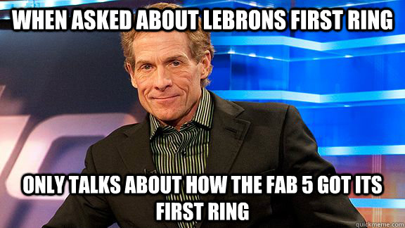 When asked about lebrons first ring only talks about how the fab 5 got its first ring  Scumbag Skip Bayless