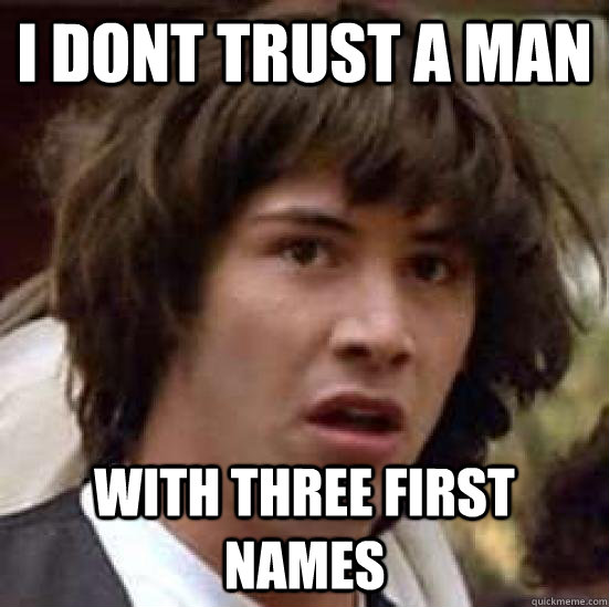 I dont trust a man with three first names - I dont trust a man with three first names  keeanu reeves