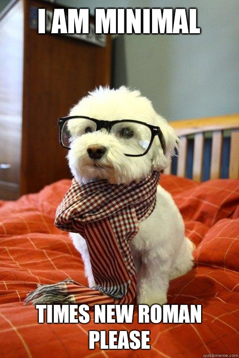 I am minimal Times new roman please  Hipster Dog