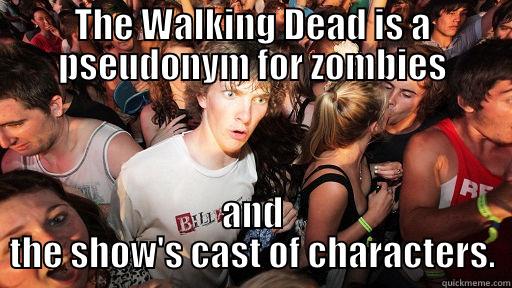 THE WALKING DEAD IS A PSEUDONYM FOR ZOMBIES AND THE SHOW'S CAST OF CHARACTERS. Sudden Clarity Clarence