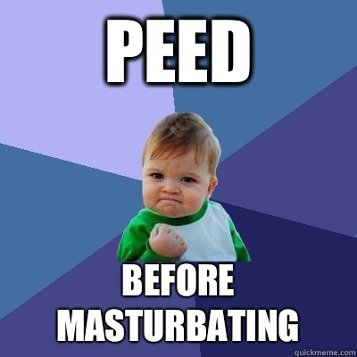 Peed Before masturbating  Success Kid