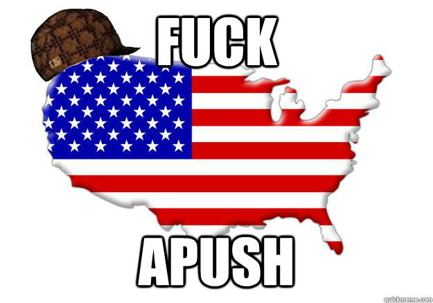 FUCK APUSH  Scumbag america