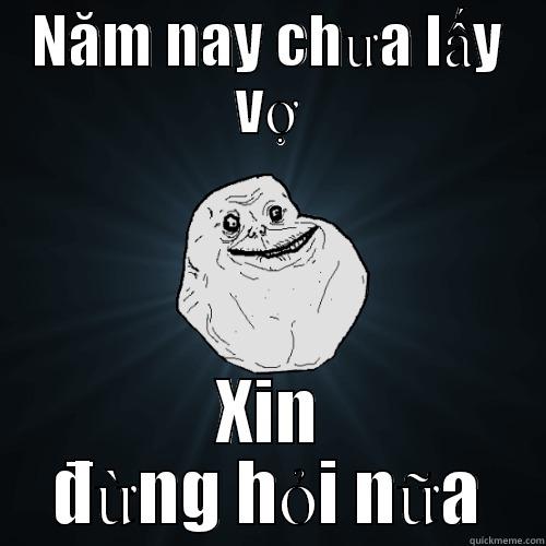 NĂM NAY CHƯA LẤY VỢ XIN ĐỪNG HỎI NỮA Forever Alone