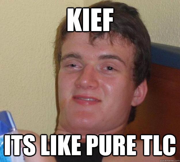 Kief its like pure tlc - Kief its like pure tlc  10 Guy