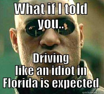 WHAT IF I TOLD YOU.. DRIVING LIKE AN IDIOT IN FLORIDA IS EXPECTED Matrix Morpheus