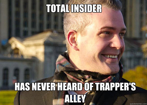 total insider Has never heard of trapper's alley  White Entrepreneurial Guy