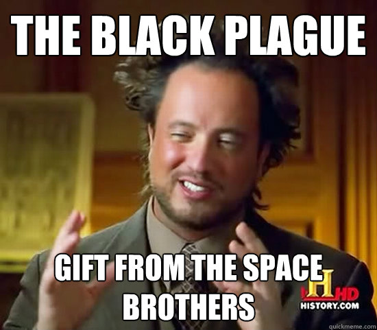 The Black plague Gift from the space brothers  Ancient Aliens