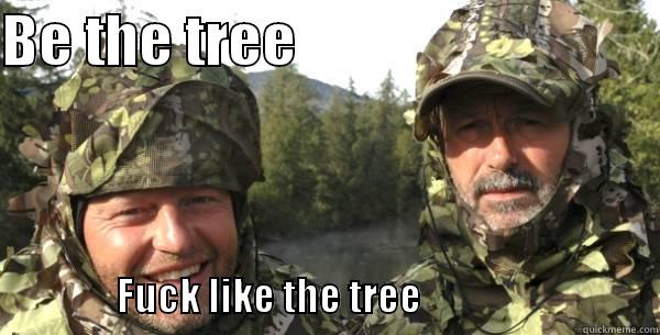 Danish meme - BE THE TREE                                                                                 FUCK LIKE THE TREE                               Misc