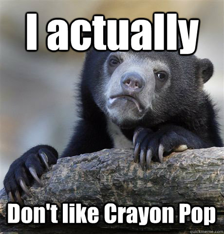 I actually Don't like Crayon Pop  Confession Bear