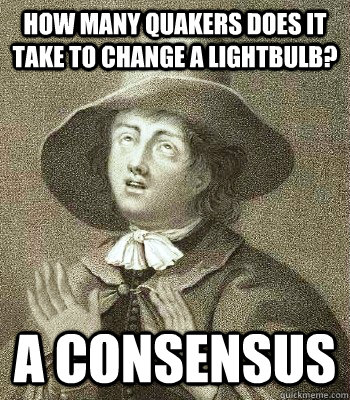 How many Quakers does it take to change a lightbulb? A consensus  Quaker Problems