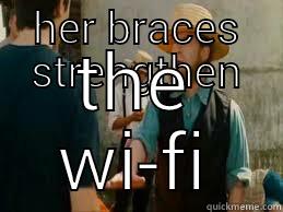 HER BRACES STRENGTHEN THE WI-FI Misc