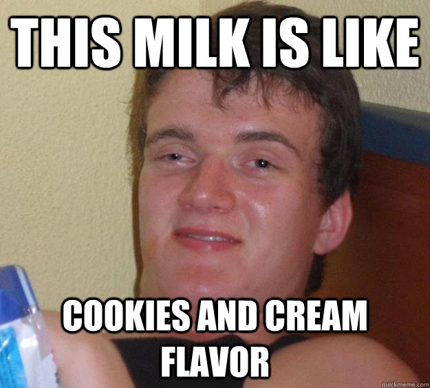 this milk is like cookies and cream flavor  10 Guy