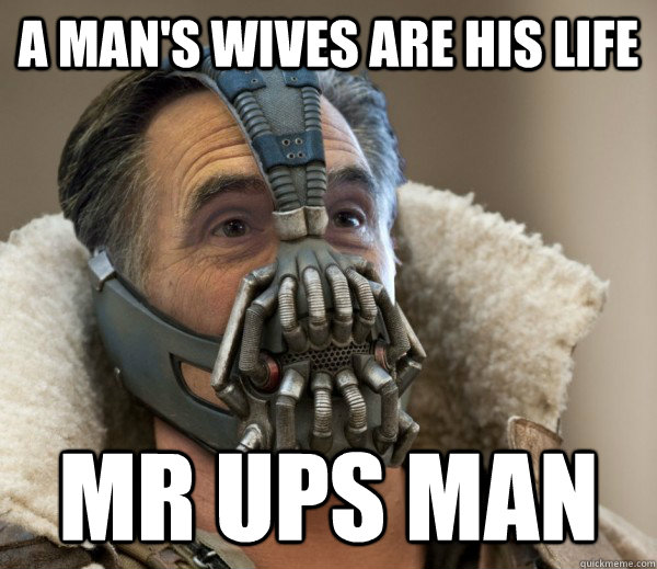 A man's wives are his life Mr UPS Man  