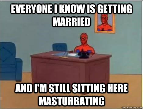 Everyone I know is getting married And I'm still sitting here masturbating  Spiderman Desk