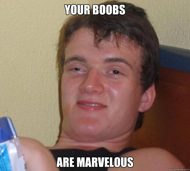 Your boobs are marvelous  - Your boobs are marvelous   10 Guy