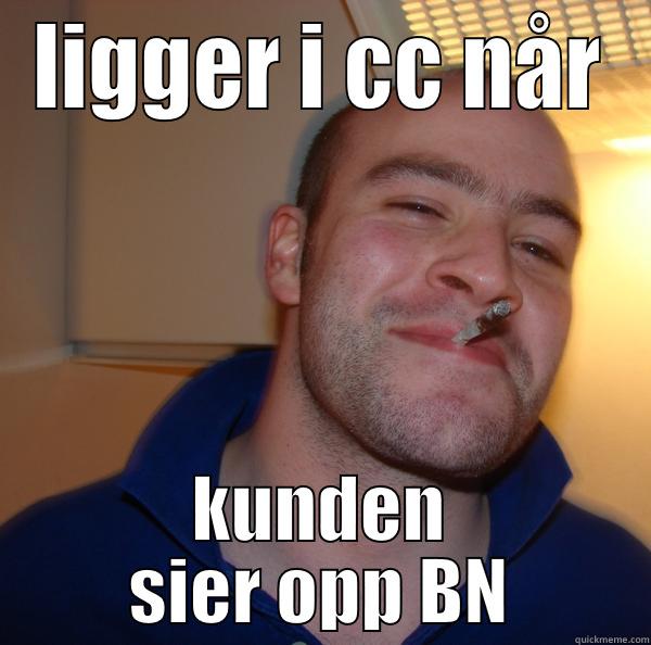 LIGGER I CC NÅR KUNDEN SIER OPP BN Good Guy Greg 