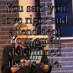 Maury the Wise - YOU SAID YOU LOVE RIGOR AND ATTEND DEPT MTGS YOUR EMAIL DETERMINED THAT IS A LIE. Misc