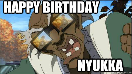           happy Birthday NYUKKA  stinkmeaner