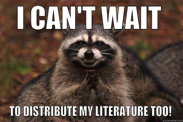 I CAN'T WAIT - I CAN'T WAIT TO DISTRIBUTE MY LITERATURE TOO! Evil Plotting Raccoon