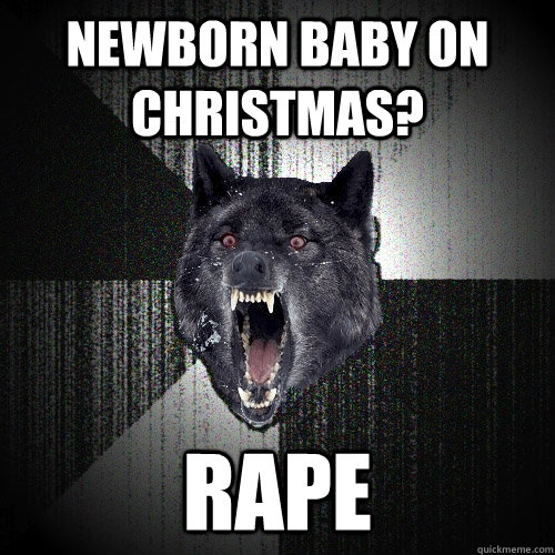 Newborn Baby on Christmas? Rape  Insanity Wolf