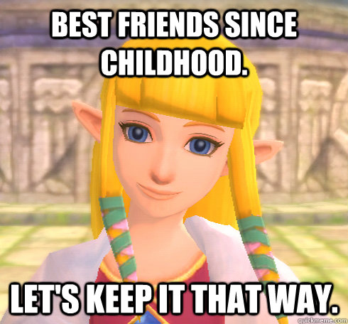 BEST FRIENDS SINCE CHILDHOOD. LET'S KEEP IT THAT WAY.  Dicktease Zelda