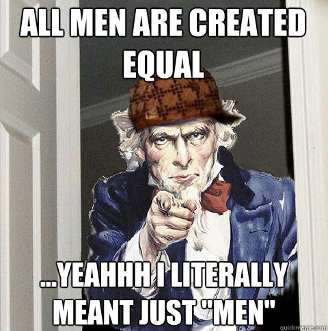 All Men are created equal ...yeahhh i literally meant just 