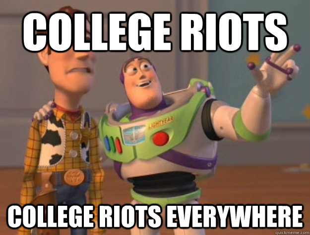 College riots College riots everywhere - College riots College riots everywhere  Buzz Lightyear