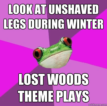 Look at unshaved legs during winter Lost Woods theme plays  Foul Bachelorette Frog