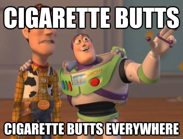 cigarette butts cigarette butts everywhere  Buzz Lightyear