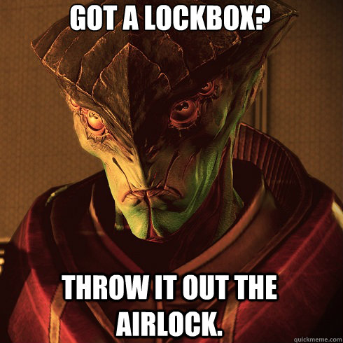 Got a Lockbox? Throw it out the airlock. - Got a Lockbox? Throw it out the airlock.  Condescending Javik