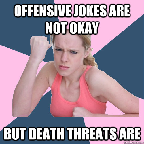 OFFENSIVE JOKES ARE NOT OKAY BUT DEATH THREATS ARE  Social Justice Sally