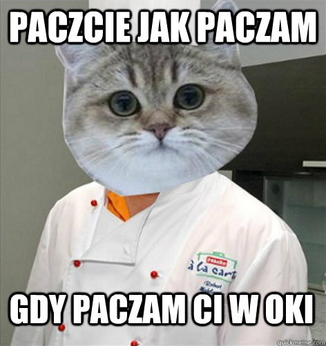 Paczcie jak paczam gdy paczam Ci w oki - Paczcie jak paczam gdy paczam Ci w oki  co ja pacze