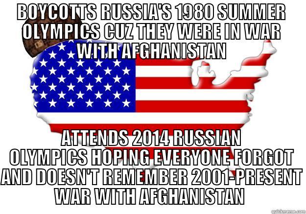 BOYCOTTS RUSSIA'S 1980 SUMMER OLYMPICS CUZ THEY WERE IN WAR WITH AFGHANISTAN ATTENDS 2014 RUSSIAN OLYMPICS HOPING EVERYONE FORGOT AND DOESN'T REMEMBER 2001-PRESENT WAR WITH AFGHANISTAN  Scumbag america