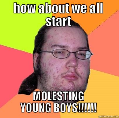 ANOTHER CHILD MOLESTER - HOW ABOUT WE ALL START MOLESTING YOUNG BOYS!!!!!! Butthurt Dweller