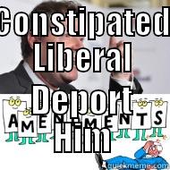 Funny Guy Not! - CONSTIPATED LIBERAL DEPORT HIM Misc