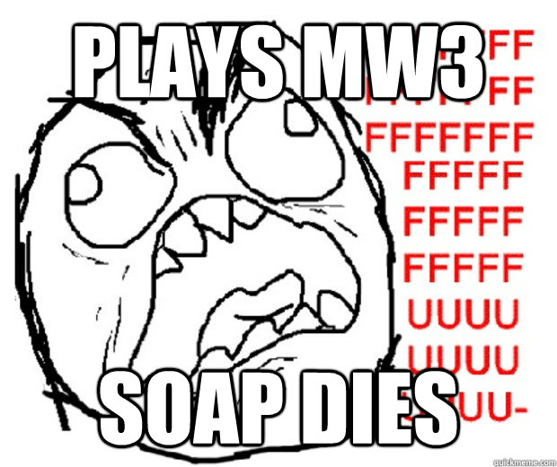 plays mw3 soap dies - plays mw3 soap dies  RageFace