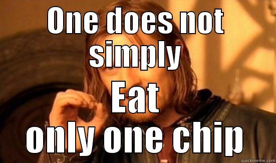 ONE DOES NOT SIMPLY EAT ONLY ONE CHIP Boromir