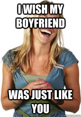 I wish my boyfriend Was just like you - I wish my boyfriend Was just like you  Friend Zone Fiona