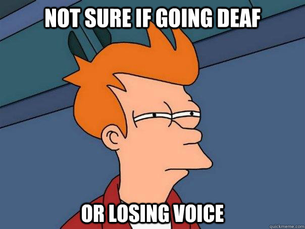 not sure if going deaf or losing voice - not sure if going deaf or losing voice  Futurama Fry