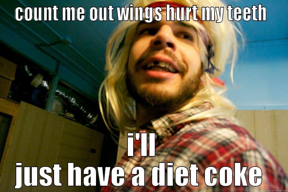 COUNT ME OUT WINGS HURT MY TEETH  I'LL JUST HAVE A DIET COKE  Misc