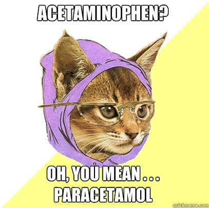 Acetaminophen? Oh, you mean . . . paracetamol - Acetaminophen? Oh, you mean . . . paracetamol  Hipster Kitty