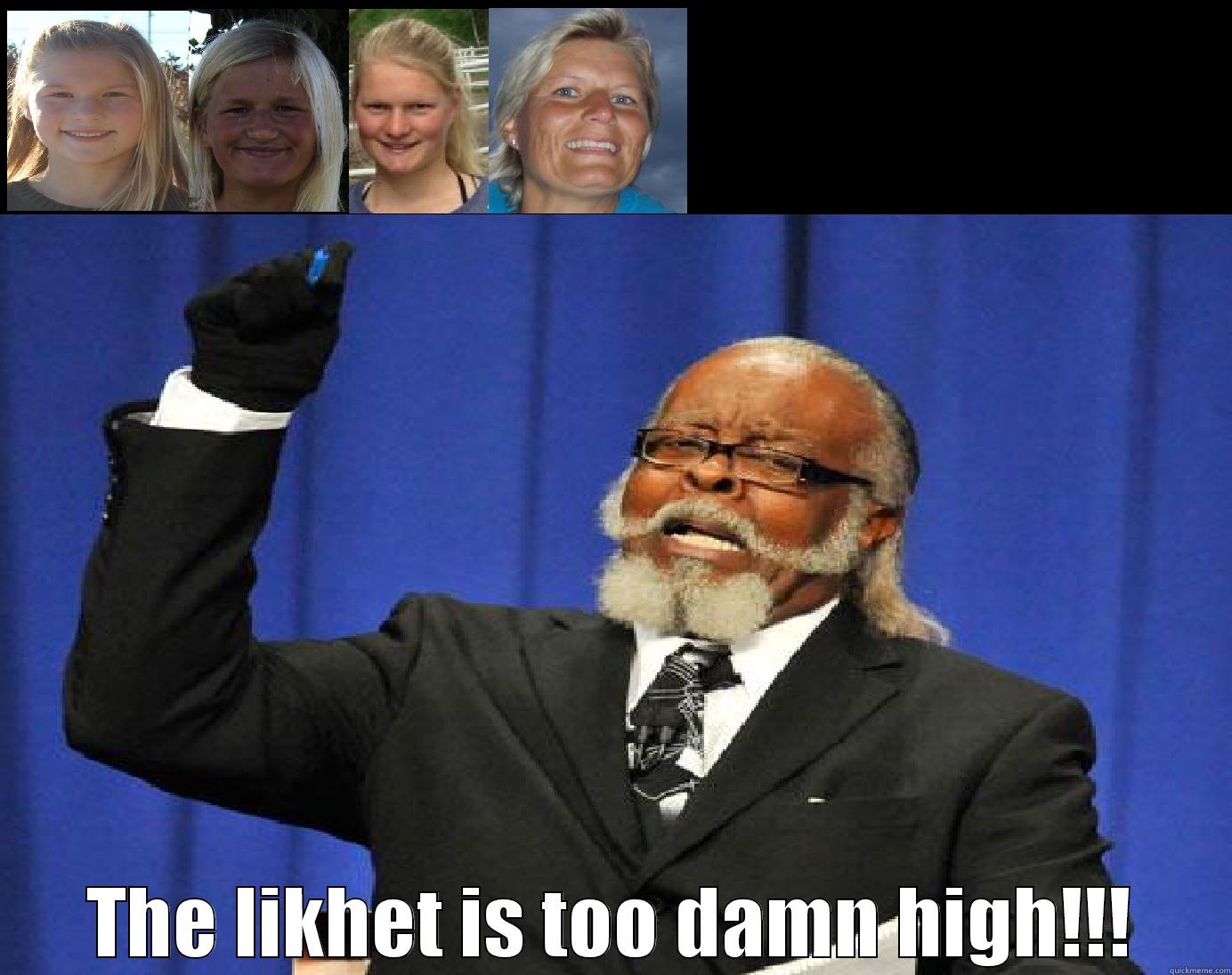  THE LIKHET IS TOO DAMN HIGH!!! Misc