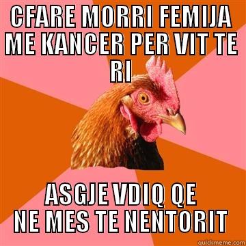 CFARE MORRI FEMIJA ME KANCER PER VIT TE RI ASGJE VDIQ QE NE MES TE NENTORIT Anti-Joke Chicken