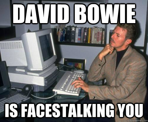 David Bowie is facestalking you - David Bowie is facestalking you  Computer Scientist Bowie