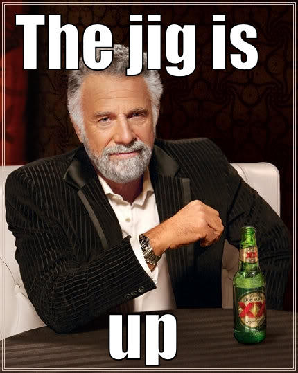 Ahahha le xd - THE JIG IS  UP The Most Interesting Man In The World